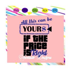 all this can be yours svg, price is right svg, price svg, money for silhouette, files for cricut, svg, dxf, eps, png ins