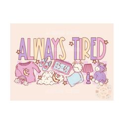 Always Tired PNG Sublimation Digital Design Download, slumber party png, pajamas png, mama png, little girl png, unicorn