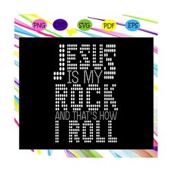 jesus is my rock and that's how i roll, trending svg files for silhouette, files for cricut, svg, dxf, eps, png, instant