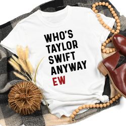 who's taylor anyway shirt, we're never getting back together shirt, a lot going at the moment tee, the eras concert edit
