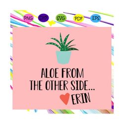 aloe from the other side erin svg, social distancing svg, succulent svg, succulent gift, succulent lover, gift for succu