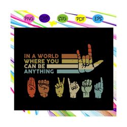 in the world where you can be anything ,be kind svg, in a world where you, choose kind, choose kind svg,trending svg fo