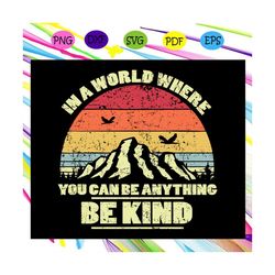 in a world where you can be anything, be kind svg, heart svg, gift for kid, saying svg, quote svg, funny saying svg, fun