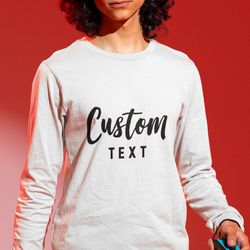 personalized long sleeve shirt, custom long sleeve, unisex long sleeve shirt