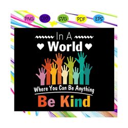 in a world where you can be anything be kind, be kind, kind, kind svg, be kind svg, in a world where you, choose kind, c