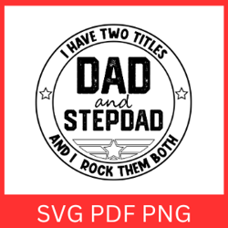 i have two titles dad and stepdad and i rock them both svg, dad and stepdad svg, best dad ever svg, father's day svg