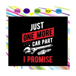just one more car part i promise svg, gear head svg, vintage just one more car i promise, car svg, car lover, cool drive