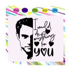 i would do anything for you, you netflix show valentines day,joe goldberg svg ,trending svg for silhouette, files for cr