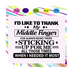 id like to thank my middle finger for always being there svg, thank svg, thank shirt, thank gift, middle finger svg, mid
