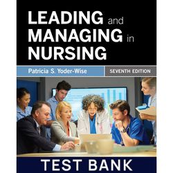 Test Bank for Leading and Managing in Nursing 7th Edition Test Bank