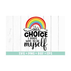 the only choice i made was to be myself svg, svg cut file, pride month, queer pride, lgbtq svg, svg for making cricut fi