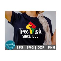 juneteenth svg, juneteenth 1865 svg, free-ish svg, juneteenth shirt svg, black power svg, black history, freedom, 1865 s