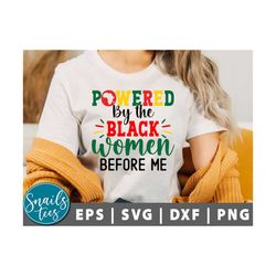 powered by the black woman before me svg, black power svg, juneteenth svg, freedom svg, black women svg, black queen svg