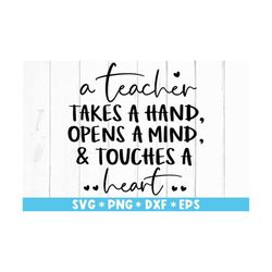 a teacher takes hand opens a mind and a touches a heart svg, teacher gift, svg cut file, svg for making cricut file, dig