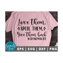 love them spoil them give them back svg png eps dxf grandma funny svg grandma life svg funny mom quotes cut file for cri