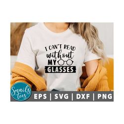 i can't read without my glasses svg, book lover svg ,reading shirt svg, book quote svg, gift for bookworms, funny reader