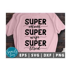 super mom super wife super tired svg png dxf eps mother's day svg mom svg mom life svg mom saying svg cut file cameo cri