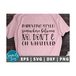 parenting style somewhere between no don't svg png dxf mother's day svg funny sayings svg mom svg quote svg cut file cam