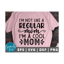 i'm not like a regular mom i'm a cool mom svg png eps dxf mother's day svg mom life svg southern mom svg mama sayings sv