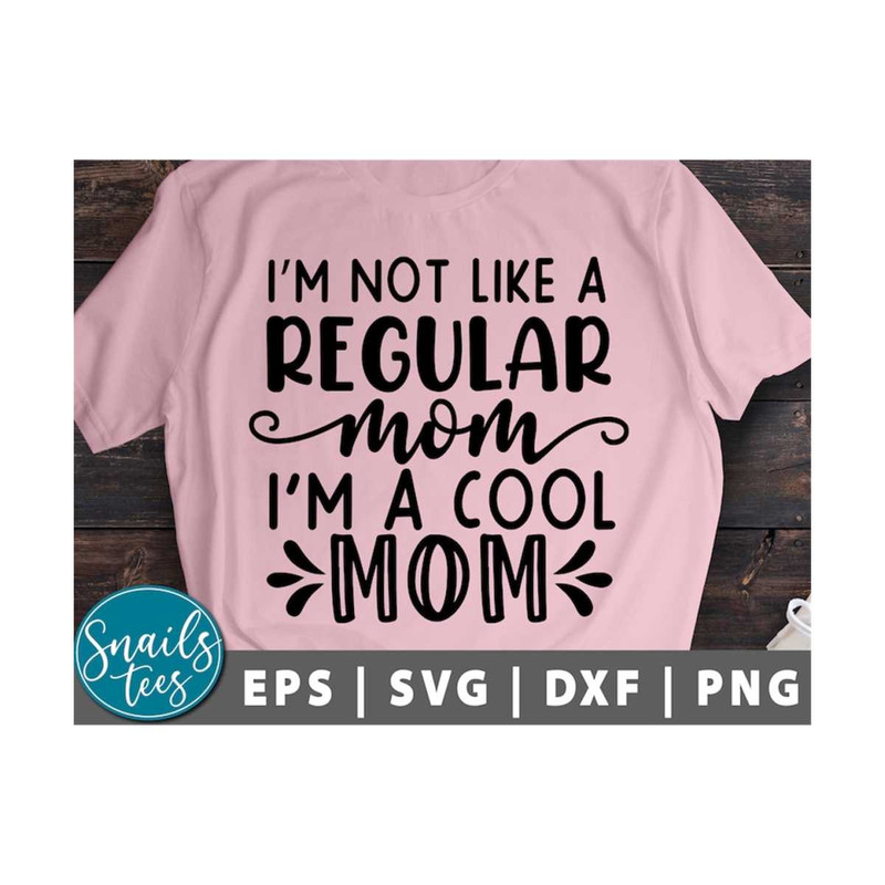 MR-211020238491-im-not-like-a-regular-mom-im-a-cool-mom-svg-png-eps-image-1.jpg