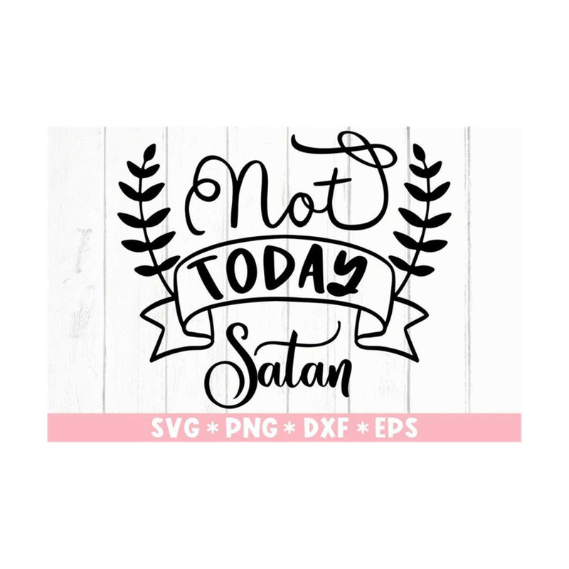 MR-211020238505-not-today-satan-svg-god-jesus-faith-believer-christian-image-1.jpg