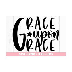 grace upon grace svg, bible verse, religious, christian, scripture, faithful, svg cut file, svg for making cricut file,