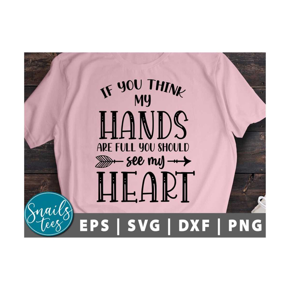 MR-2110202385638-if-you-think-my-hands-are-full-you-should-see-my-heart-svg-png-image-1.jpg