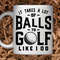 Sarcastic Coffee Mug  11 or 15oz coffee mug  Snarky gift idea  Golf Pro Gift  Golf Gift  Takes a lot of Balls to Golf Like I Do Mug - 1.jpg
