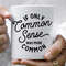 Sarcastic Coffee Mug  Common Sense Mug  Sarcastic Coffee Mug  11 or 15oz Coffee Mug  Common Sense More Common   Sarcastic Coffee Cup - 2.jpg