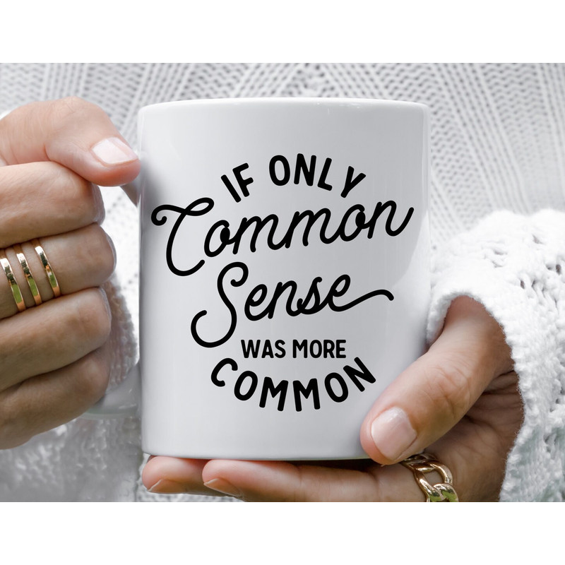 Sarcastic Coffee Mug  Common Sense Mug  Sarcastic Coffee Mug  11 or 15oz Coffee Mug  Common Sense More Common   Sarcastic Coffee Cup - 2.jpg