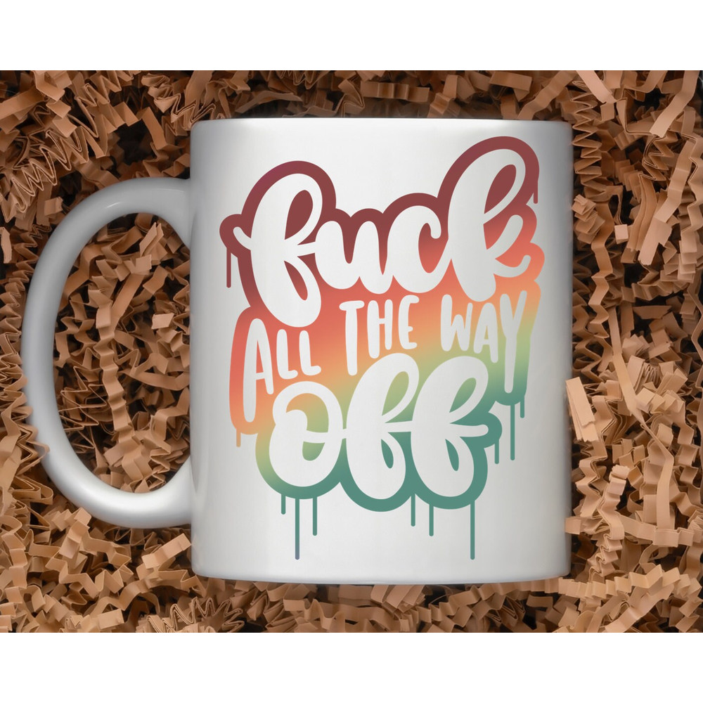 Sarcastic Coffee Mug, 11 or 15oz coffee mug, snarky gift idea, fuck all the way off, fall color coffee mug - 1.jpg