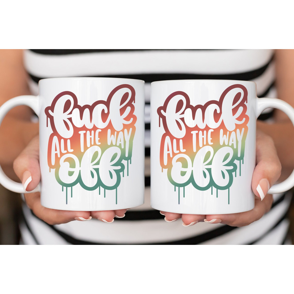 Sarcastic Coffee Mug, 11 or 15oz coffee mug, snarky gift idea, fuck all the way off, fall color coffee mug - 2.jpg