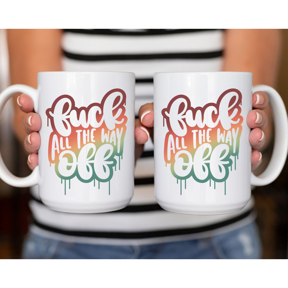 Sarcastic Coffee Mug, 11 or 15oz coffee mug, snarky gift idea, fuck all the way off, fall color coffee mug - 3.jpg