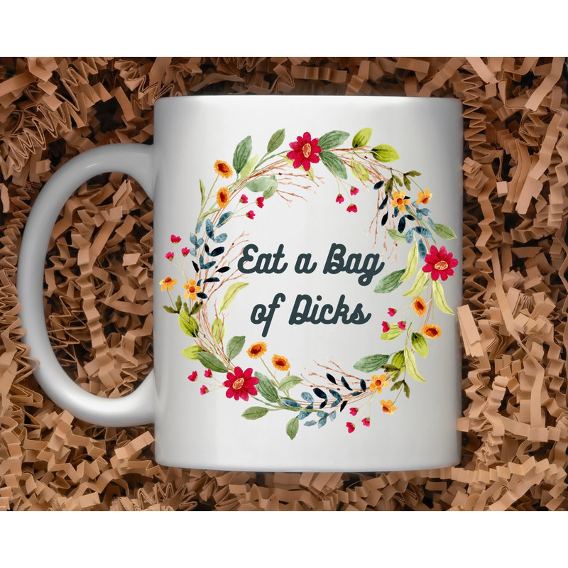 Sarcastic Coffee Mug, 15oz coffee mug, Eat a Bag of Dicks, Sarcastic Coffee Mug, Funny Tea Cup, Rude Coffee Gift, Floral Design, 11oz mug - 1.jpg