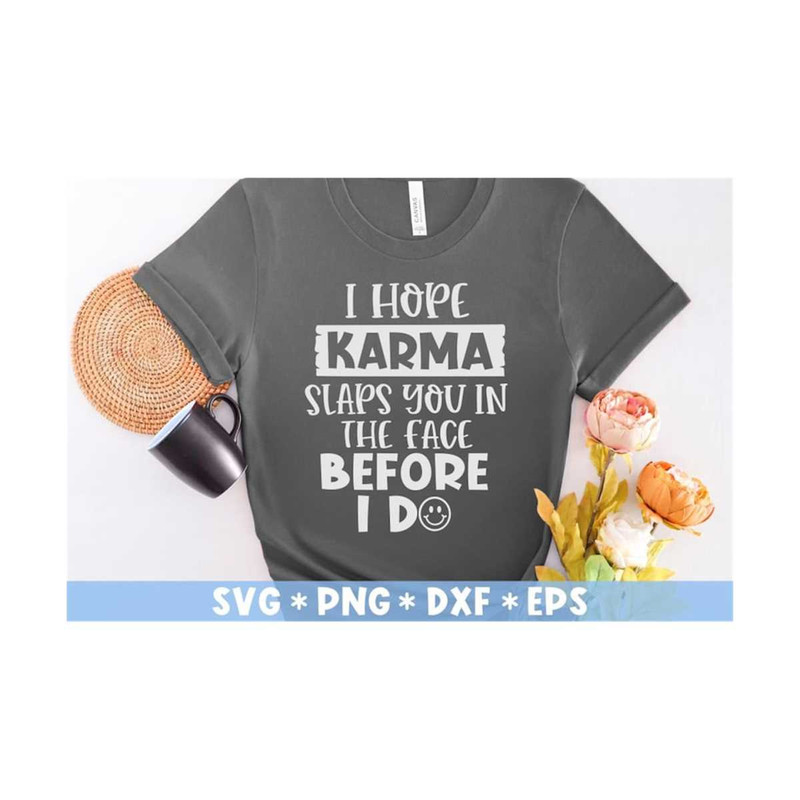 MR-2110202392053-i-hope-karma-slaps-you-in-face-before-i-do-svg-funny-quotes-image-1.jpg