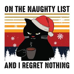 vintage on the naughty list and i regret nothing funny christmas black cat png, logo christmas svg, instant download
