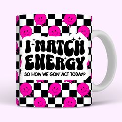i match energy sarcastic mug