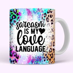 sarcasm is my love language mug