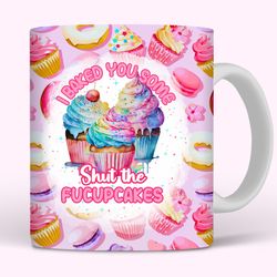shut the fucupcakes sarcastic mug