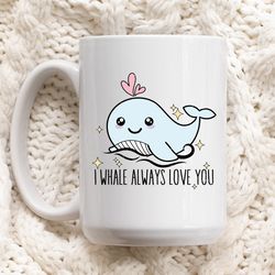 coffee mug, i whale always love you, valentines day gift