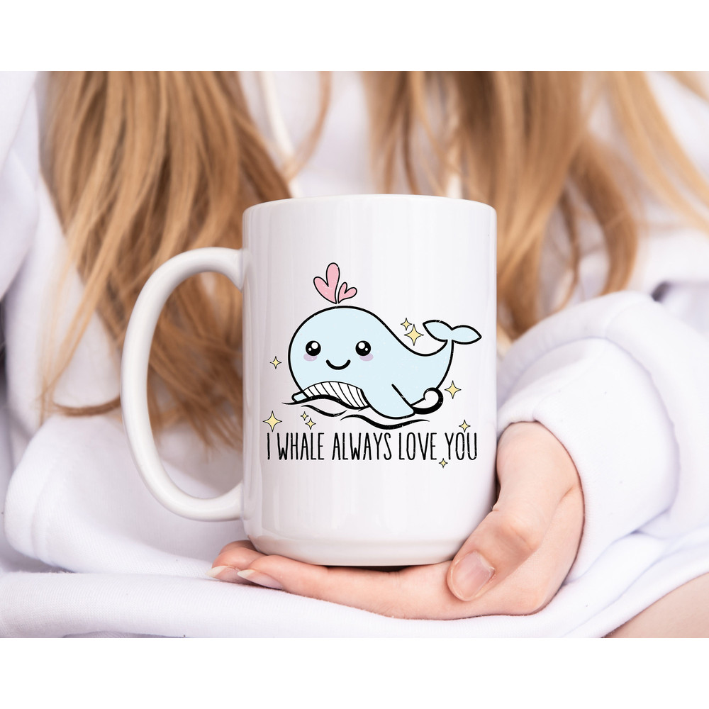 Coffee Mug - I Whale Always Love You - Valentine's Day Gift - Whale Pun Mug - Cute Mug - 5.jpg