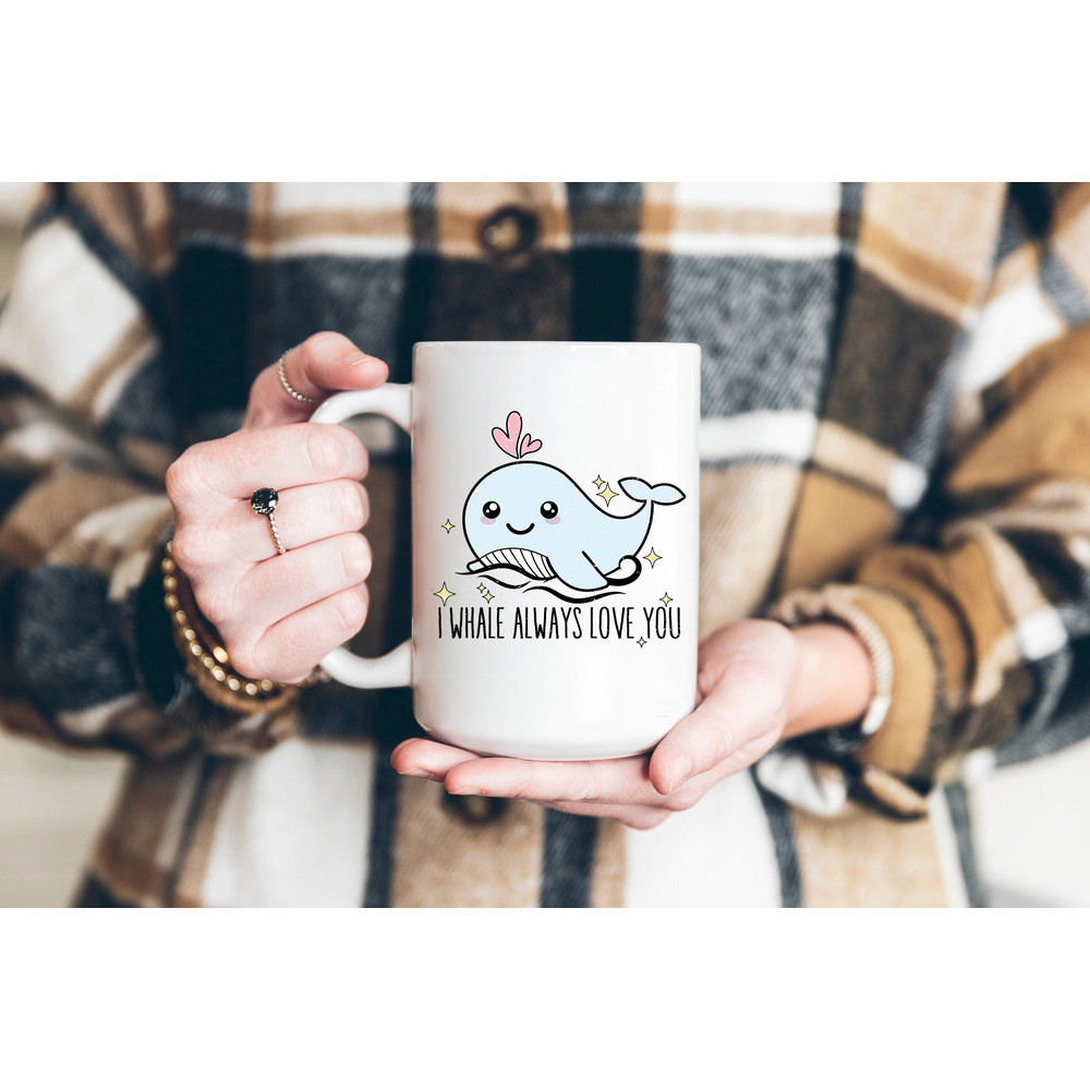 Coffee Mug - I Whale Always Love You - Valentine's Day Gift - Whale Pun Mug - Cute Mug - 6.jpg