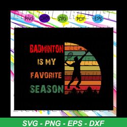 badminton is my favorite season, badminton svg, badminton gift, badminton player, badminton lover svg, badminton lover g