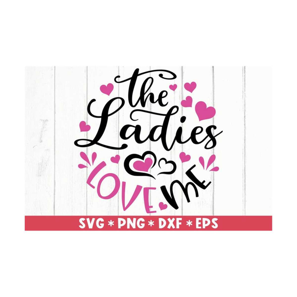 MR-2110202393251-the-ladies-love-me-svg-be-my-valentine-valentine-saying-image-1.jpg