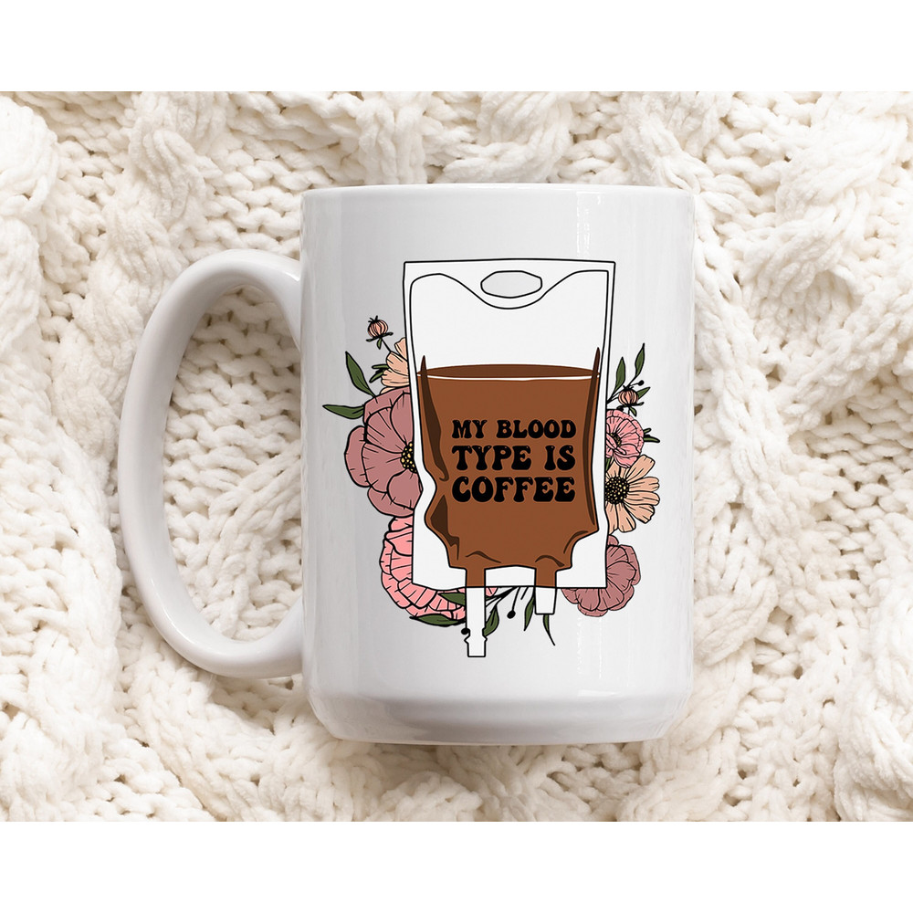 Funny Coffee Mug - My Blood Type is Coffee - Coffee Lover Gifts - 1.jpg