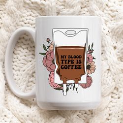 funny coffee mug, my blood type is coffee, coffee lover gifts