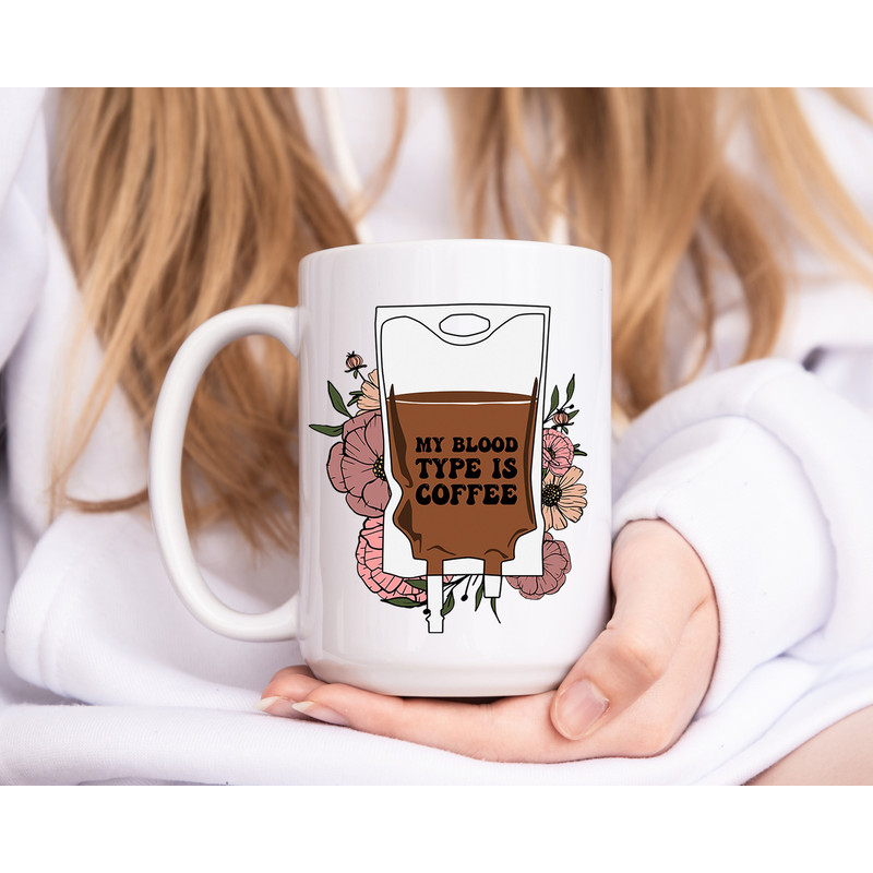 Funny Coffee Mug - My Blood Type is Coffee - Coffee Lover Gifts - 5.jpg