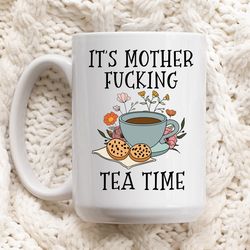 funny mug, its motherfucking tea time, mug for tea