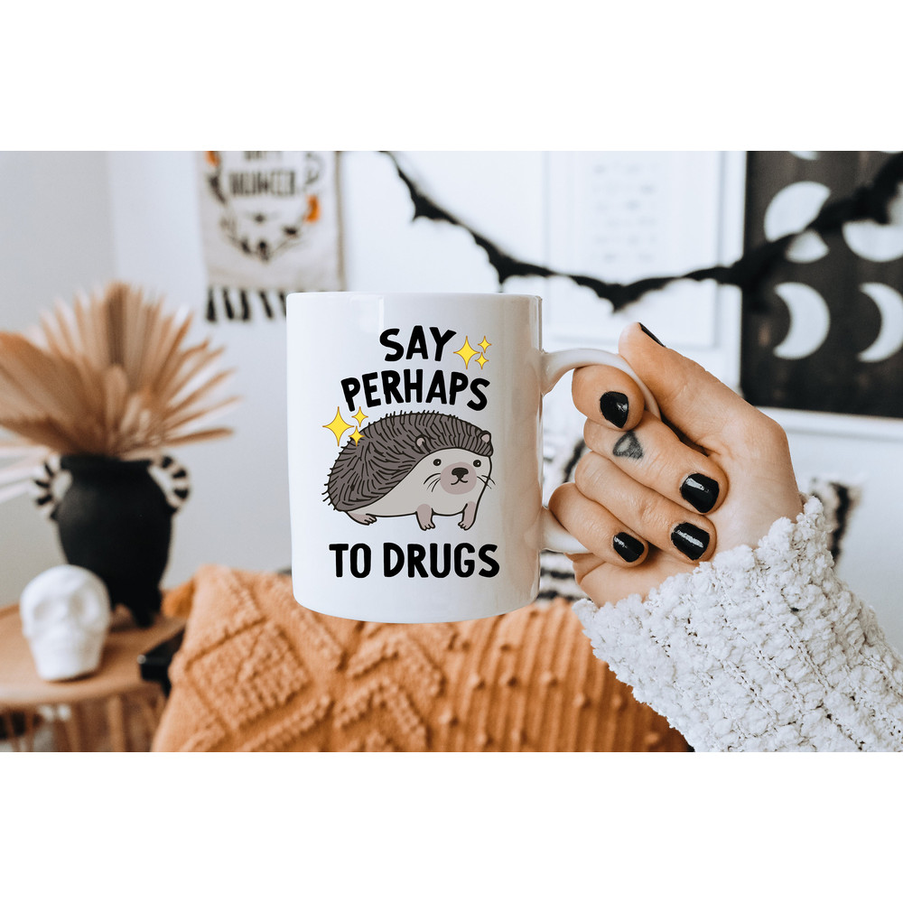 Hedgehog Mug - Say Perhaps to Drugs - Meme Mug - Mental Health Mug - Coffee Mug - Depression Mug - Drugs Mug - Existential Dread Gifts - 3.jpg