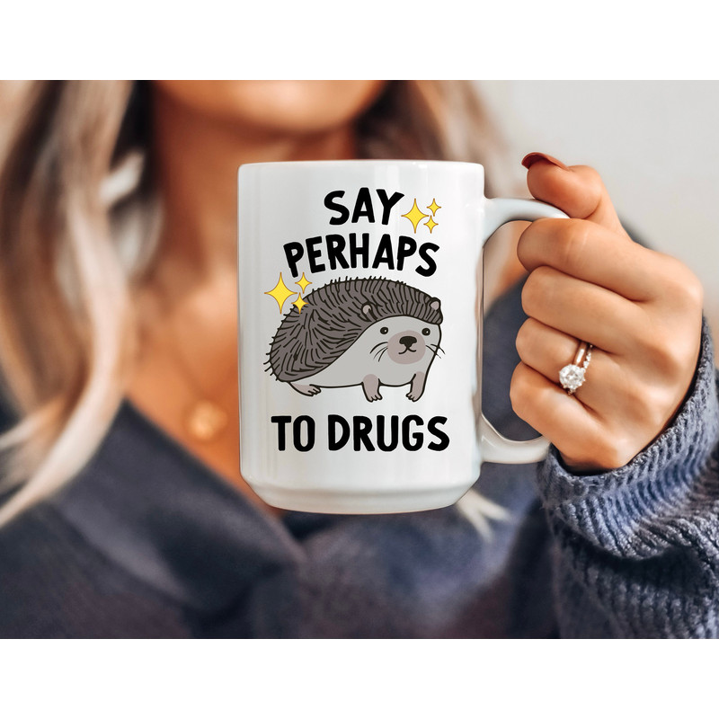 Hedgehog Mug - Say Perhaps to Drugs - Meme Mug - Mental Health Mug - Coffee Mug - Depression Mug - Drugs Mug - Existential Dread Gifts - 6.jpg